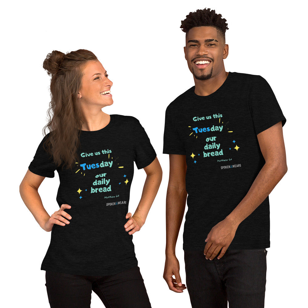 Give Us This Tuesday Our daily Bread - Short-Sleeve Unisex T-Shirt