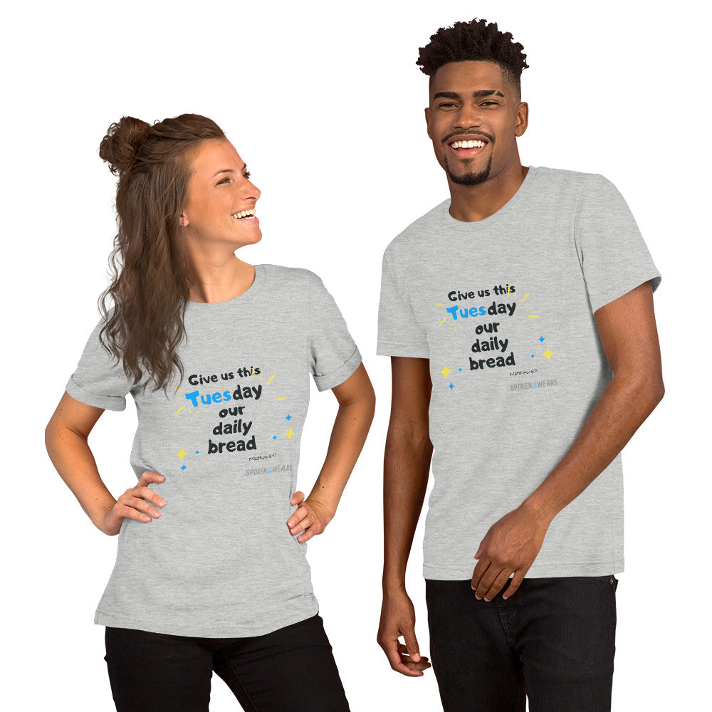 Give Us This Tuesday Our daily Bread - Short-Sleeve Unisex T-Shirt