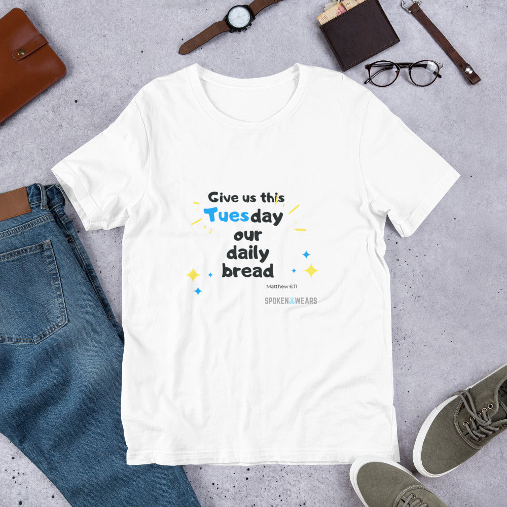 Give Us This Tuesday Our daily Bread - Short-Sleeve Unisex T-Shirt